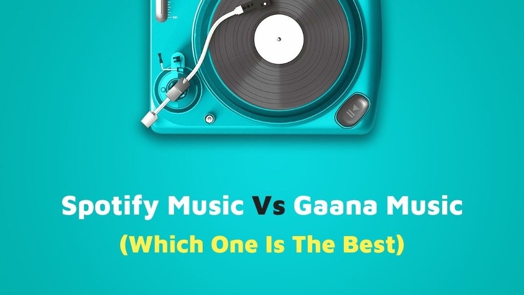 Spotify Music Vs Gaana Music (Which One Is Best) 2022